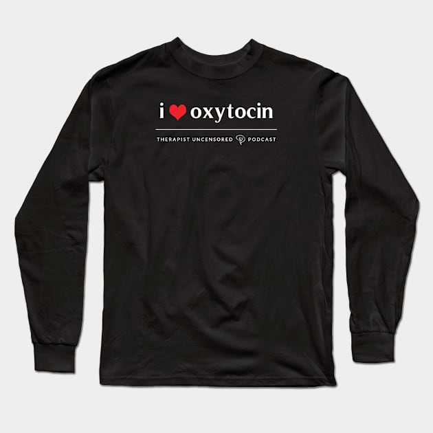 I Heart Oxytocin Long Sleeve T-Shirt by Therapist Uncensored Podcast